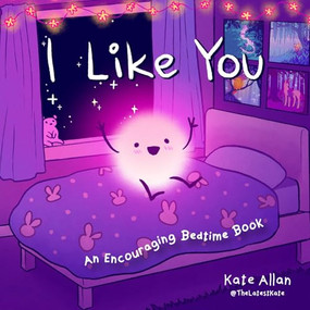 I Like You (An Encouraging Bedtime Book (Positive Affirmations for Kids)) by Kate Allan, 9781642504811