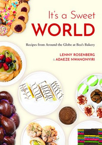It's a Sweet World (Recipes from Around the Globe at Bea's Bakery (Dessert Cookbook, Baking Recipe Book)) by Lenny Rosenberg, Adaeze Nwanonyiri, 9781684817740