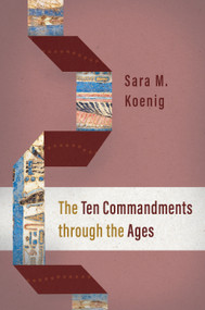 The Ten Commandments through the Ages by Sara M. Koenig, 9780802882127