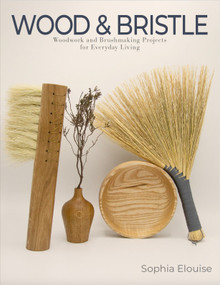 Wood and Bristle (Woodwork and Brushmaking Projects for Everyday Living) by Sophia Elouise, 9780764371349