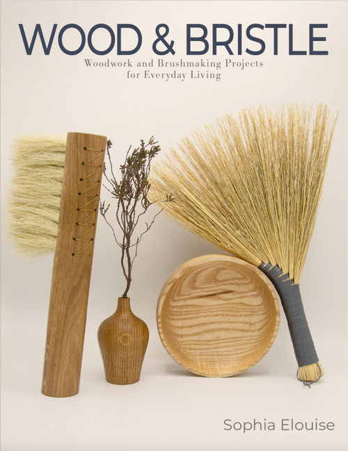 Wood and Bristle (Woodwork and Brushmaking Projects for Everyday Living) by Sophia Elouise, 9780764371349