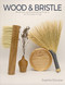 Wood and Bristle (Woodwork and Brushmaking Projects for Everyday Living) by Sophia Elouise, 9780764371349