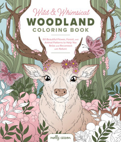 Wild & Whimsical Woodland Coloring Book (60 Beautiful Flower, Forest, and Animal Patterns to Help You Relax and Reconnect with Nature) by Molly Carson, 9780764371875