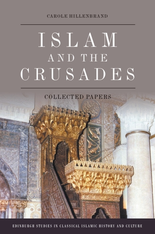 Islam and the Crusades (Collected Papers) by Carole Hillenbrand, 9781474485913