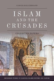 Islam and the Crusades (Collected Papers) by Carole Hillenbrand, 9781474485913