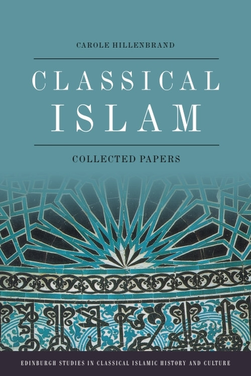 Classical Islam (Collected Papers) by Carole Hillenbrand, 9781474485999