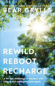 Rewild, Reboot, Recharge (A 90 Day Challenge to Connect with Nature and Rediscover Your Spark) by Bear Grylls, 9798217126422