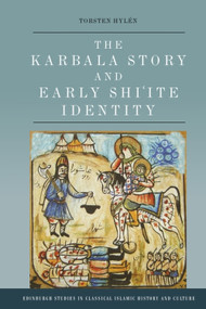 The Karbala Story and Early Shi'ite Identity by Torsten Hylén, 9781399522069