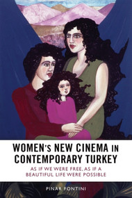 Women's New Cinema in Contemporary Turkey (As If We Were Free, As If a Beautiful Life Were Possible) by Pınar Fontini, 9781399538503