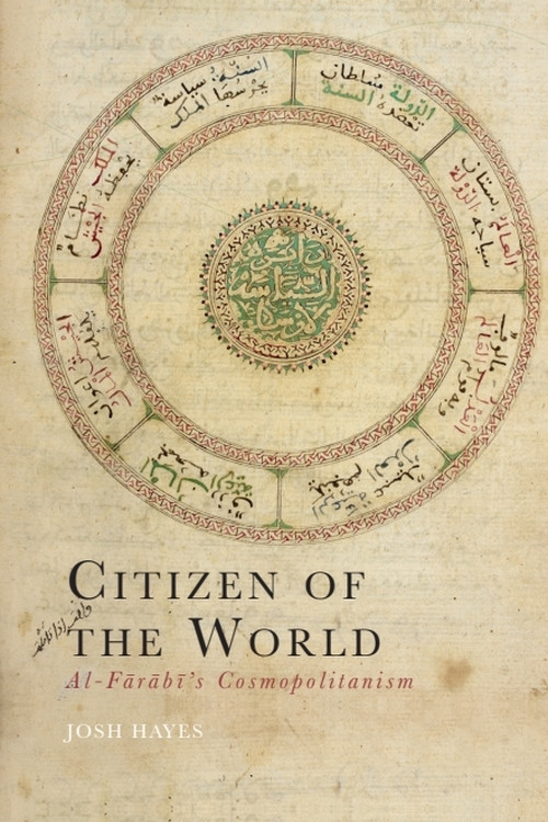 Citizen of the World (Al-Fārābī's Cosmopolitanism) by Josh Hayes, 9781399530552