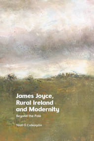 James Joyce, Rural Ireland and Modernity (Beyond the Pale) by Niall Ó Cuileagáin, 9781399532815