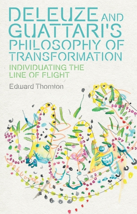 Deleuze and Guattari's Philosophy of Transformation (Individuating the Line of Flight) by Edward Thornton, 9781399548076