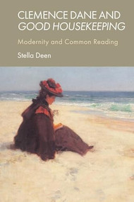 Clemence Dane and Good Housekeeping (Modernity and Common Reading) by Stella Deen, 9781399516914