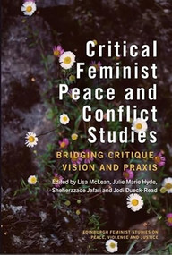 Critical Feminist Peace and Conflict Studies (Bridging Critique, Vision and Praxis) by Lisa McLean, Julie Marie Hyde, Sheherazade Jafari, Jodi Dueck-Read, 9781399543224