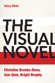 The Visual Novel (Christine Brooke-Rose, Ann Quin, Brigid Brophy) by Hilary White, 9781399506595
