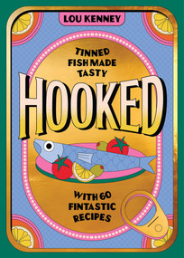Hooked (Tinned Fish Made Tasty with 60 Fintastic Recipes) by Lou Kenney, 9781035442324