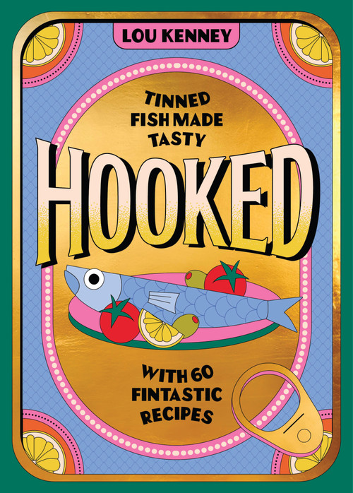 Hooked (Tinned Fish Made Tasty with 60 Fintastic Recipes) by Lou Kenney, 9781035442324