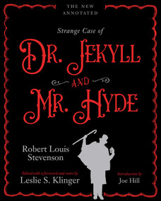 The New Annotated Strange Case of Dr. Jekyll and Mr. Hyde by Robert Louis Stevenson, Leslie Klinger, Joe Hill, 9781613163214