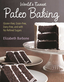 World's Easiest Paleo Baking (Beloved Treats Made Gluten-Free, Grain-Free, Dairy-Free, and with No Refined Sugars) by Elizabeth Barbone, 9781891105579