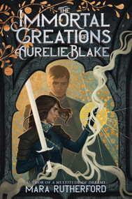 The Immortal Creations of Aurelie Blake by Mara Rutherford, 9781335008985