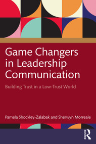 Game Changers in Leadership Communication (Building Trust in a Low Trust World) by Pamela Shockley-Zalabak, Sherwyn Morreale, 9781041073949