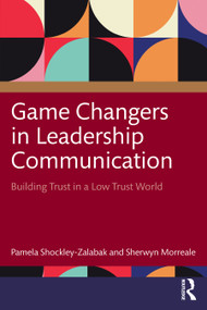 Game Changers in Leadership Communication (Building Trust in a Low Trust World) by Pamela Shockley-Zalabak, Sherwyn Morreale, 9781041073949