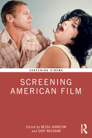 Screening American Film by Nessa Johnston, Gary Needham, 9780367365103