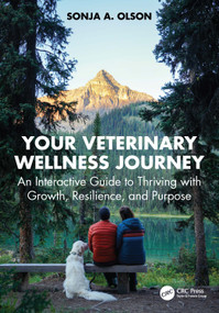 Your Veterinary Wellness Journey (An Interactive Guide to Thriving with Growth, Resilience, and Purpose) by Sonja A. Olson, 9781032753928
