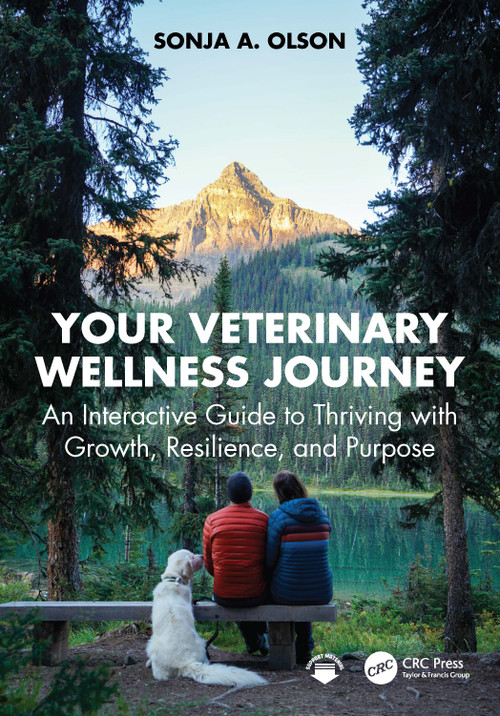 Your Veterinary Wellness Journey (An Interactive Guide to Thriving with Growth, Resilience, and Purpose) by Sonja A. Olson, 9781032753928