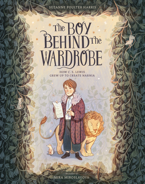 The Boy Behind the Wardrobe (How C.S. Lewis Grew Up to Create Narnia) by Suzanne Poulter Harris, Mira Miroslavova, 9780802855169