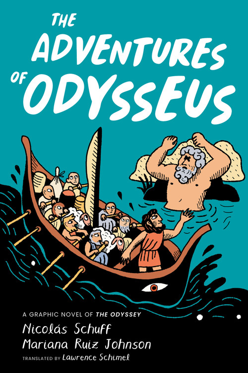 The Adventures of Odysseus (A Graphic Novel of The Odyssey) by Nicolás Schuff, Mariana Ruiz Johnson, Lawrence Schimel, 9780802856630