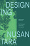 Designing Nusantara (The Making of Indonesia's New Capital) by Sibarani Sofian, David Hutama, 9781966515593