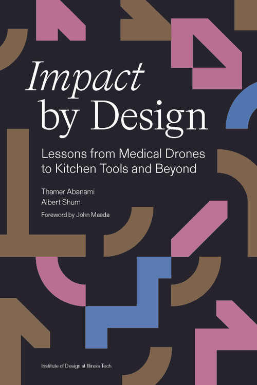 Impact by Design (Lessons from Medical Drones to Kitchen Tools and Beyond) by Thamer Abanami, 9781966515869