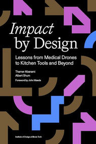 Impact by Design (Lessons from Medical Drones to Kitchen Tools and Beyond) by Thamer Abanami, 9781966515869