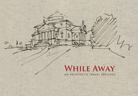 While Away (An Architect's Travel Sketches) by Steve Ziger, 9781966515654