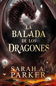 La balada de los dragones / The Ballad of Falling Dragons (Spanish Edition) by Sarah A. Parker, 9798890988195