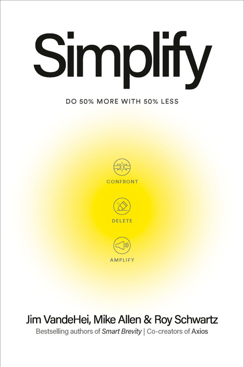 Simplify (Do 50 Percent More with 50 Percent Less) by Jim VandeHei, Mike Allen, Roy Schwartz, 9798217088775
