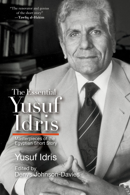 The Essential Yusuf Idris (Masterpieces of the Egyptian Short Story) by Yusuf Idris, Denys Johnson-Davies, Wadida Wassef, Denys Johnson-Davies, Roger Allen, R. Neil Hewison, Mona Mikhail, Catherine Cobham, Ragia Fahmi, Saneya Shaarawi, Christopher Tingley, 9781649035806
