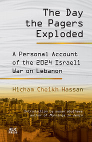 The Day the Pagers Exploded (A Personal Account of the 2024 Israeli War on Lebanon) by Hicham Cheikh Hassan, Susan Abulhawa, 9781649035523