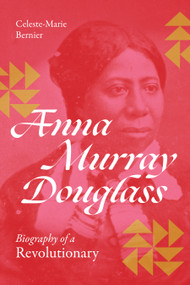 Anna Murray Douglass (Biography of a Revolutionary) by Celeste-Marie Bernier, 9781478034209
