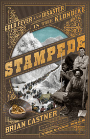 Stampede (Gold Fever and Disaster in the Klondike) by Brian Castner, 9780385544504