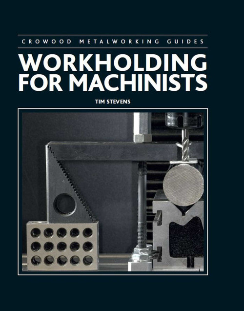 Workholding for Machinists by Tim Stevens, 9780719846380