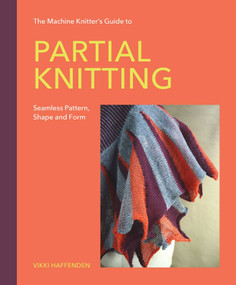 The Machine Knitter's Guide to Partial Knitting (Seamless Pattern, Shape and Form) by Vikki Haffenden, 9780719846496