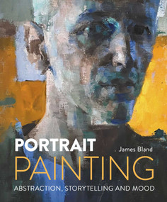 Portrait Painting (Abstraction, Storytelling and Mood) by James Bland, 9780719846618
