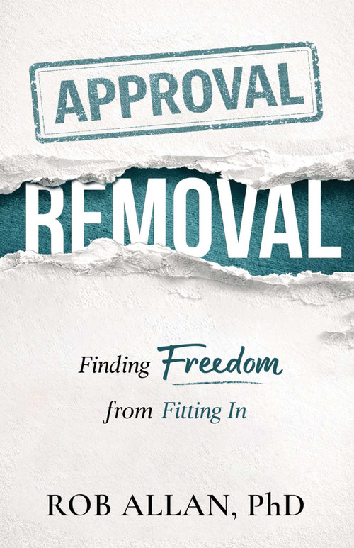 Approval Removal (Finding Freedom from Fitting In) by Dr. Rob Allan, 9780757326202