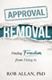 Approval Removal (Finding Freedom from Fitting In) by Dr. Rob Allan, 9780757326202