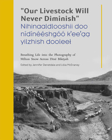 "Our Livestock Will Never Diminish" / "Nihinaaldlooshii doo nídínééshgóó k'ee'aa yilzhish dooleel" by Jennifer Nez Denetdale, Lillia McEnaney, 9780826370006