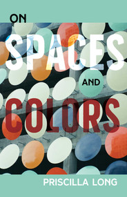 On Spaces and Colors by Priscilla Long, 9780826370075