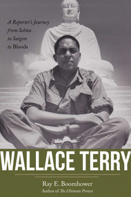 Wallace Terry (A Reporter's Journey from Selma to Saigon to Bloods) by Ray E. Boomhower, 9780826370150