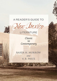 A Reader's Guide to New Mexico Literature (Classic to Contemporary) by Baker H. Morrow, V. B. Price, 9780826370327